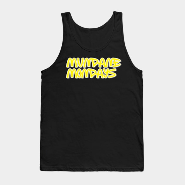 Mundane Mondays Tank Top by F0r5aK3n